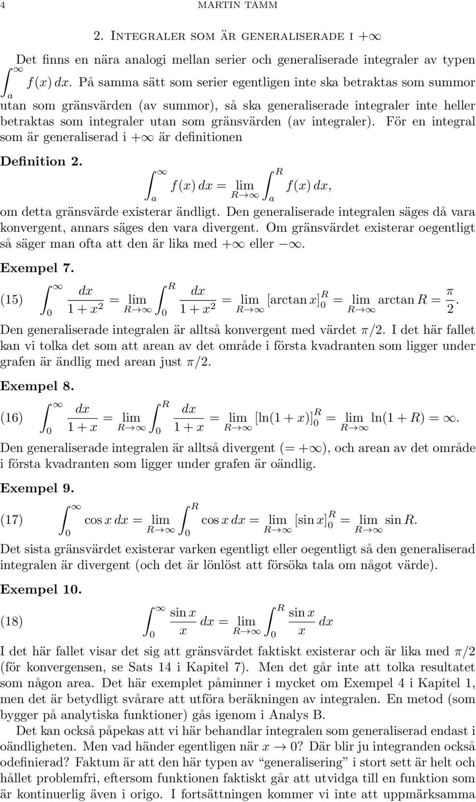 För en integrl som är generliserd i + är definitionen Definition. f() = lim f(), R om dett gränsvärde eisterr ändligt. Den generliserde integrlen säges då vr onvergent, nnrs säges den vr divergent.