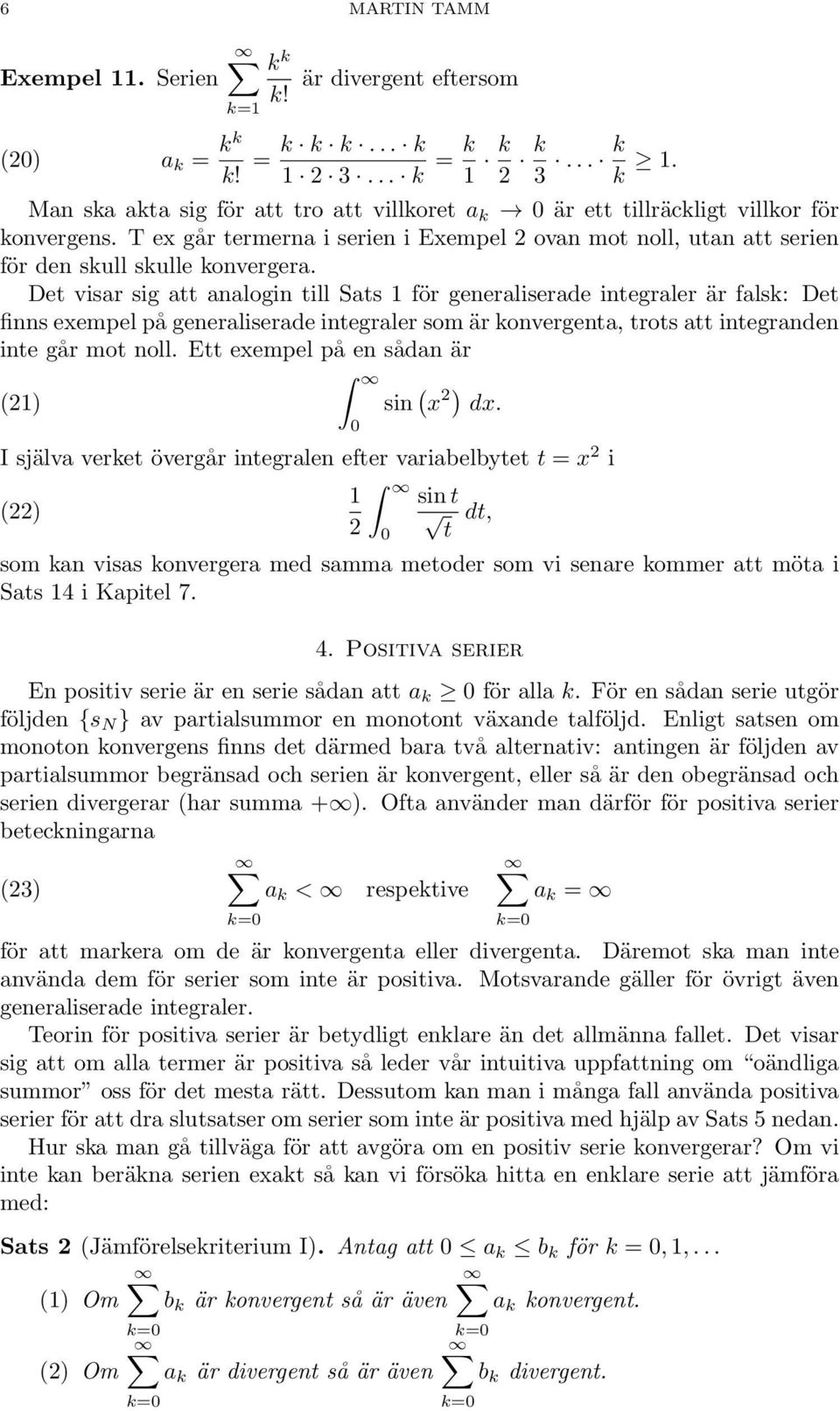 Det visr sig tt nlogin till Sts för generliserde integrler är fls: Det finns eempel på generliserde integrler som är onvergent, trots tt integrnden inte går mot noll.