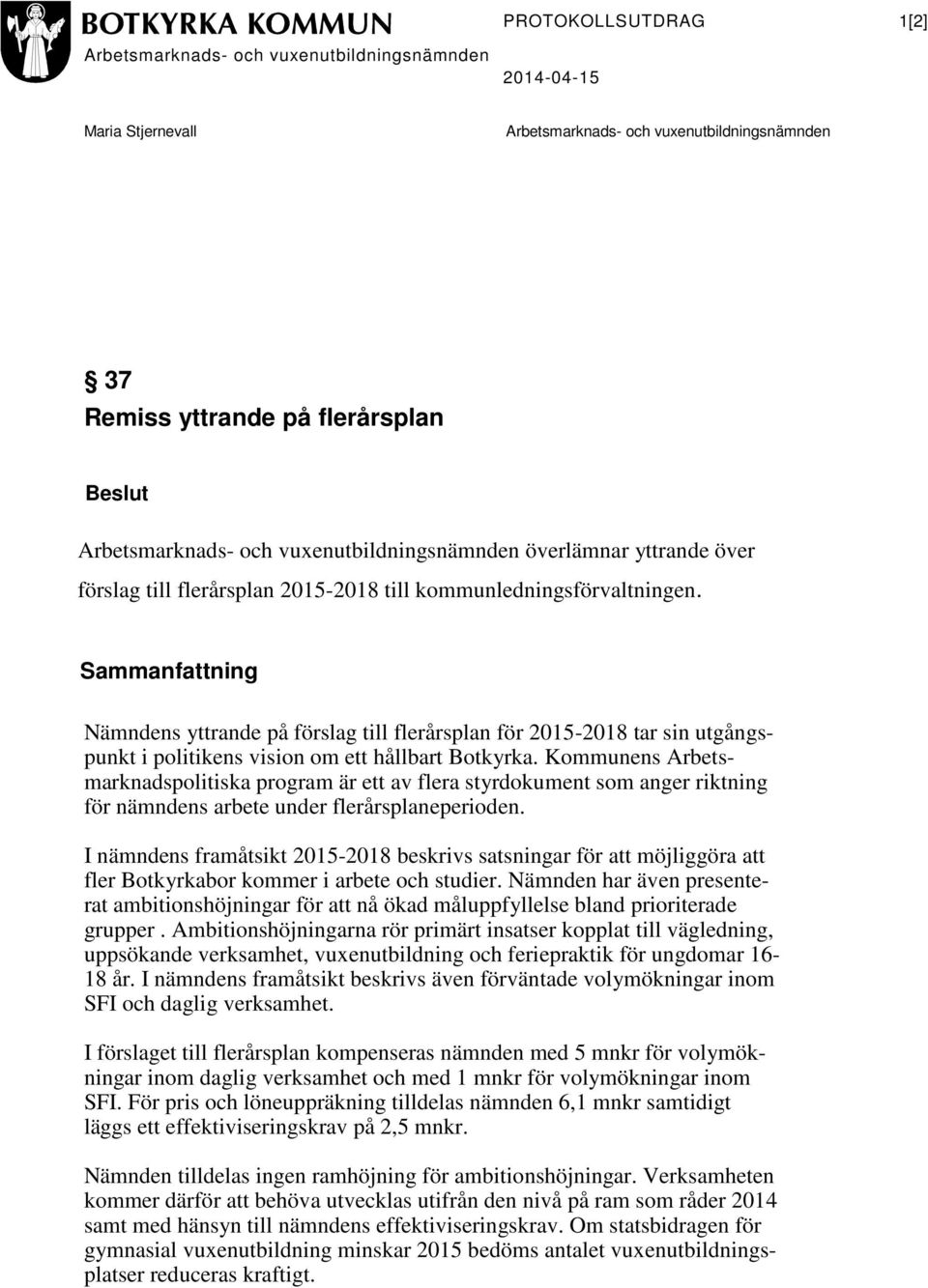 Kommunens Arbetsmarknadspolitiska program är ett av flera styrdokument som anger riktning för nämndens arbete under flerårsplaneperioden.