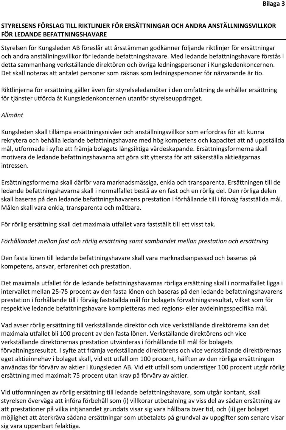 Med ledande befattningshavare förstås i detta sammanhang verkställande direktören och övriga ledningspersoner i Kungsledenkoncernen.