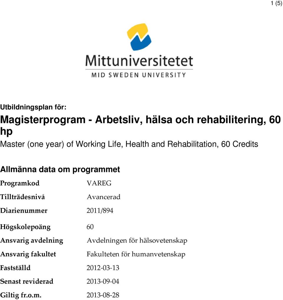 Diarienummer VAREG Avancerad 2011/894 Högskolepoäng 60 Ansvarig avdelning Ansvarig fakultet Fastställd Senast