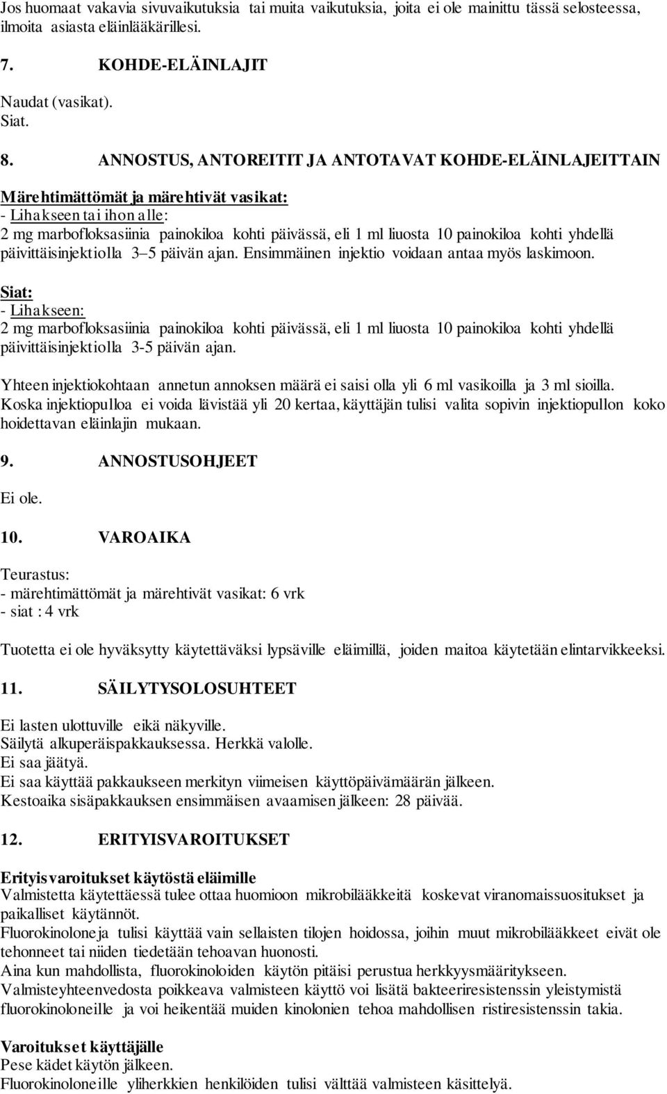 painokiloa kohti yhdellä päivittäisinjektiolla 3 5 päivän ajan. Ensimmäinen injektio voidaan antaa myös laskimoon.