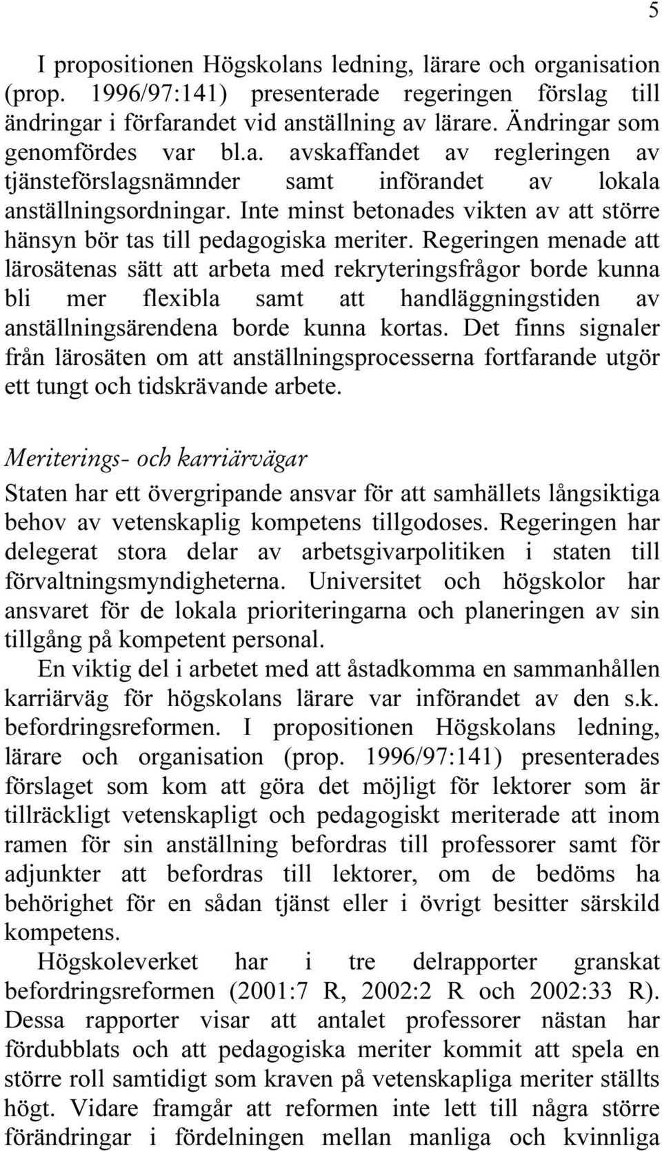 Inte minst betonades vikten av att större hänsyn bör tas till pedagogiska meriter.