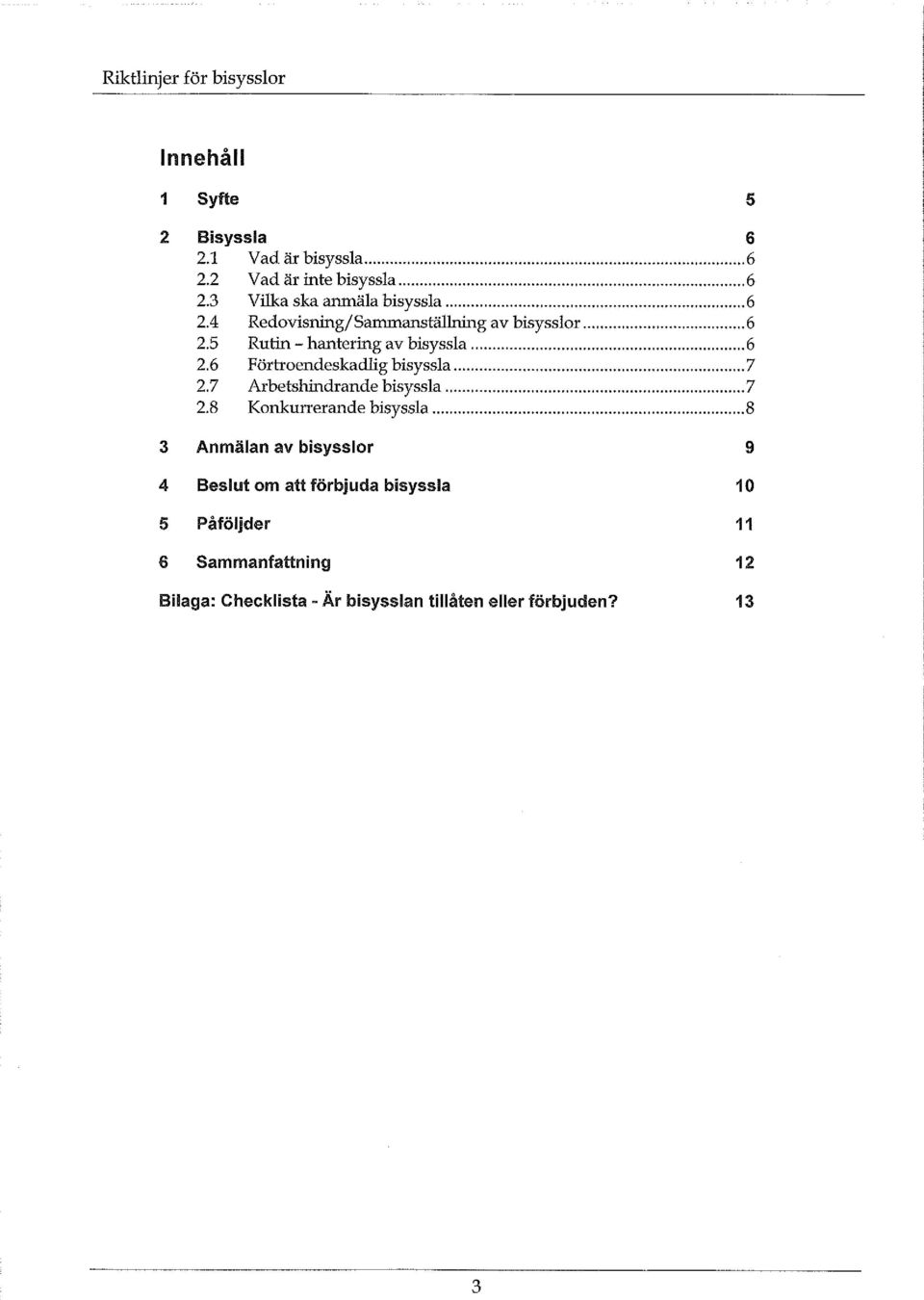 .. 7 2.7 Arbetshindrande bisyssla...7 2.8 Konkurrerande bisyssla.