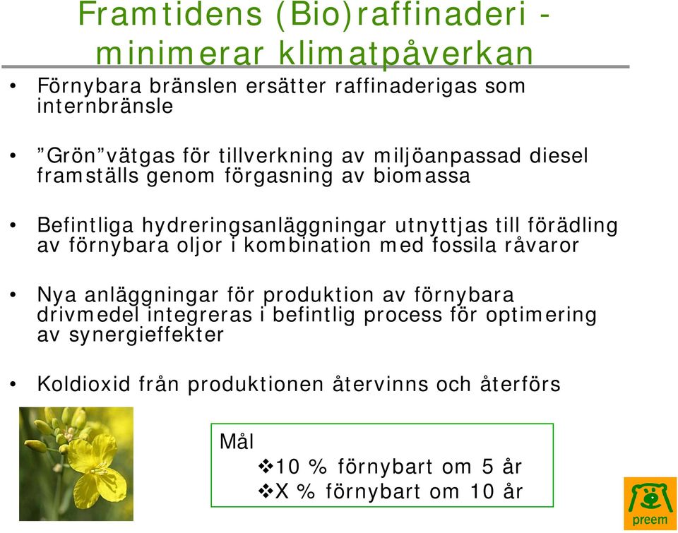 av förnybara oljor i kombination med fossila råvaror Nya anläggningar för produktion av förnybara drivmedel integreras i befintlig