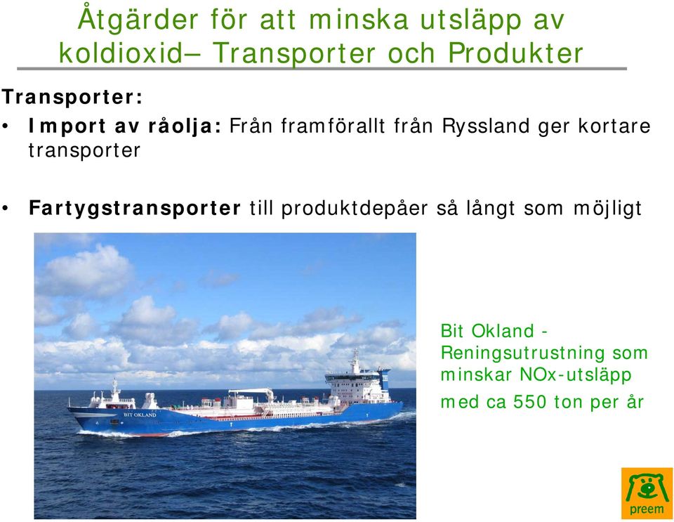 kortare transporter Fartygstransporter till produktdepåer så långt som