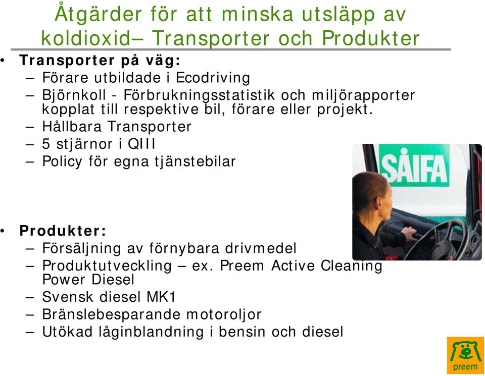 Hållbara Transporter 5 stjärnor i QIII Policy för egna tjänstebilar Produkter: Försäljning av förnybara drivmedel
