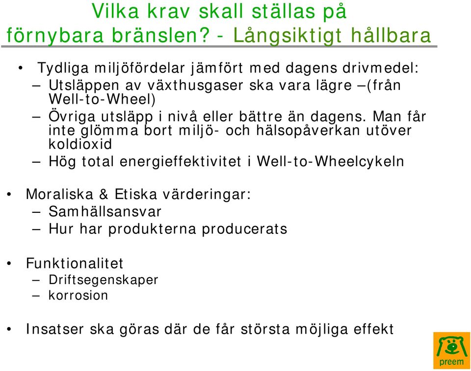 Well-to-Wheel) Övriga utsläpp i nivå eller bättre än dagens.