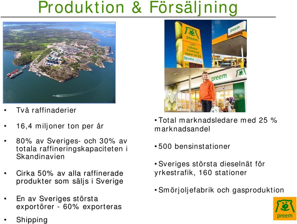 av Sveriges största exportörer rer - 60% exporteras Shipping Total marknadsledare med 25 % marknadsandel