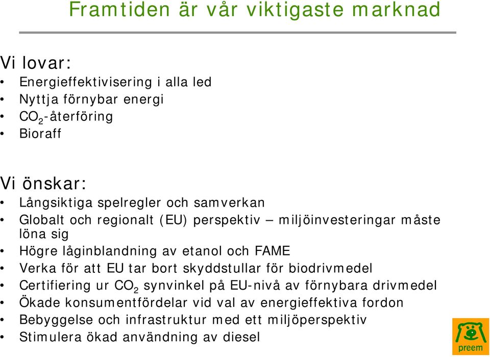 etanol och FAME Verka för att EU tar bort skyddstullar för biodrivmedel Certifiering ur CO 2 synvinkel på EU-nivå av förnybara drivmedel