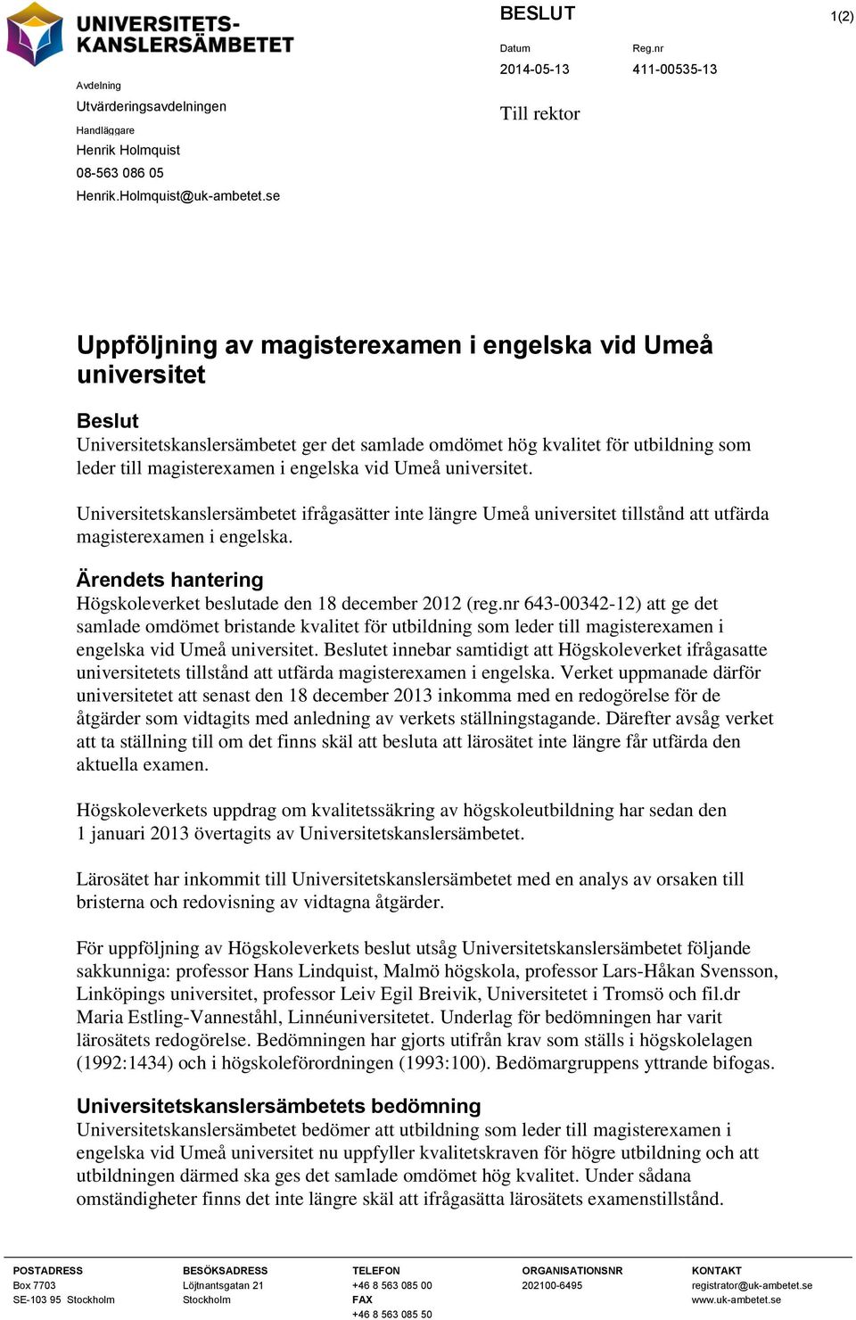 engelska vid Umeå universitet. Universitetskanslersämbetet ifrågasätter inte längre Umeå universitet tillstånd att utfärda magisterexamen i engelska.