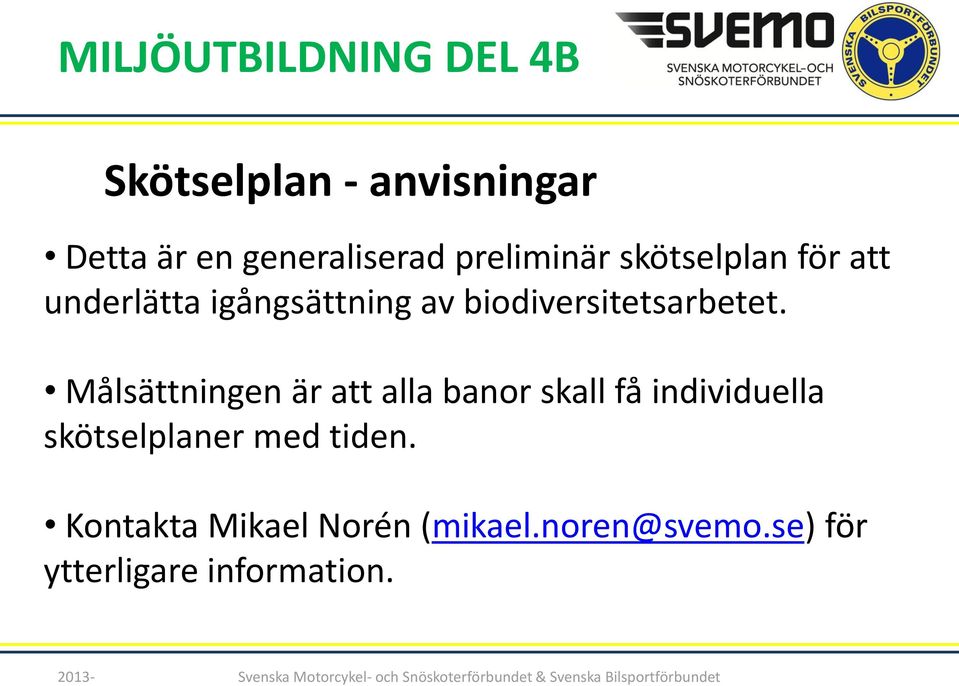 Målsättningen är att alla banor skall få individuella skötselplaner med