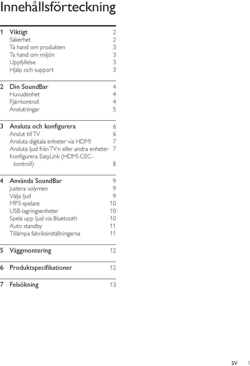 eller andra enheter 7 Konfigurera EasyLink (HDMI-CECkontroll) 8 4 Använda SoundBar 9 Justera volymen 9 Välja ljud 9 MP3-spelare 10