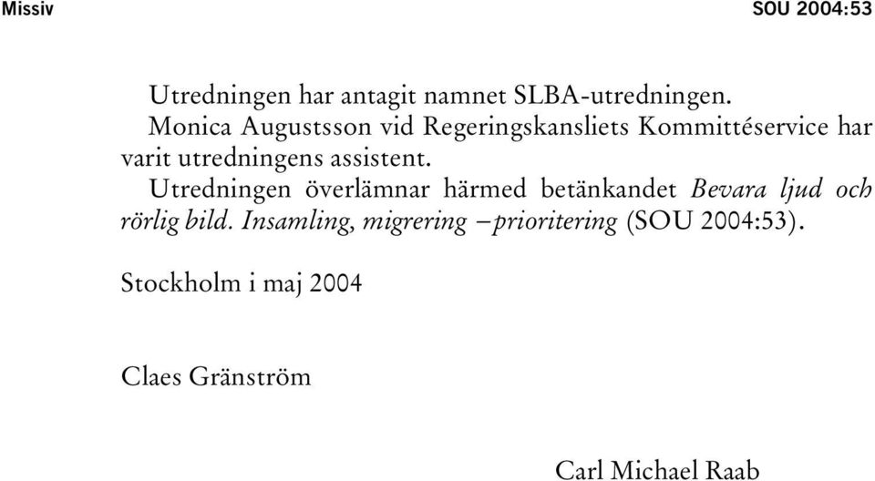 assistent. Utredningen överlämnar härmed betänkandet Bevara ljud och rörlig bild.