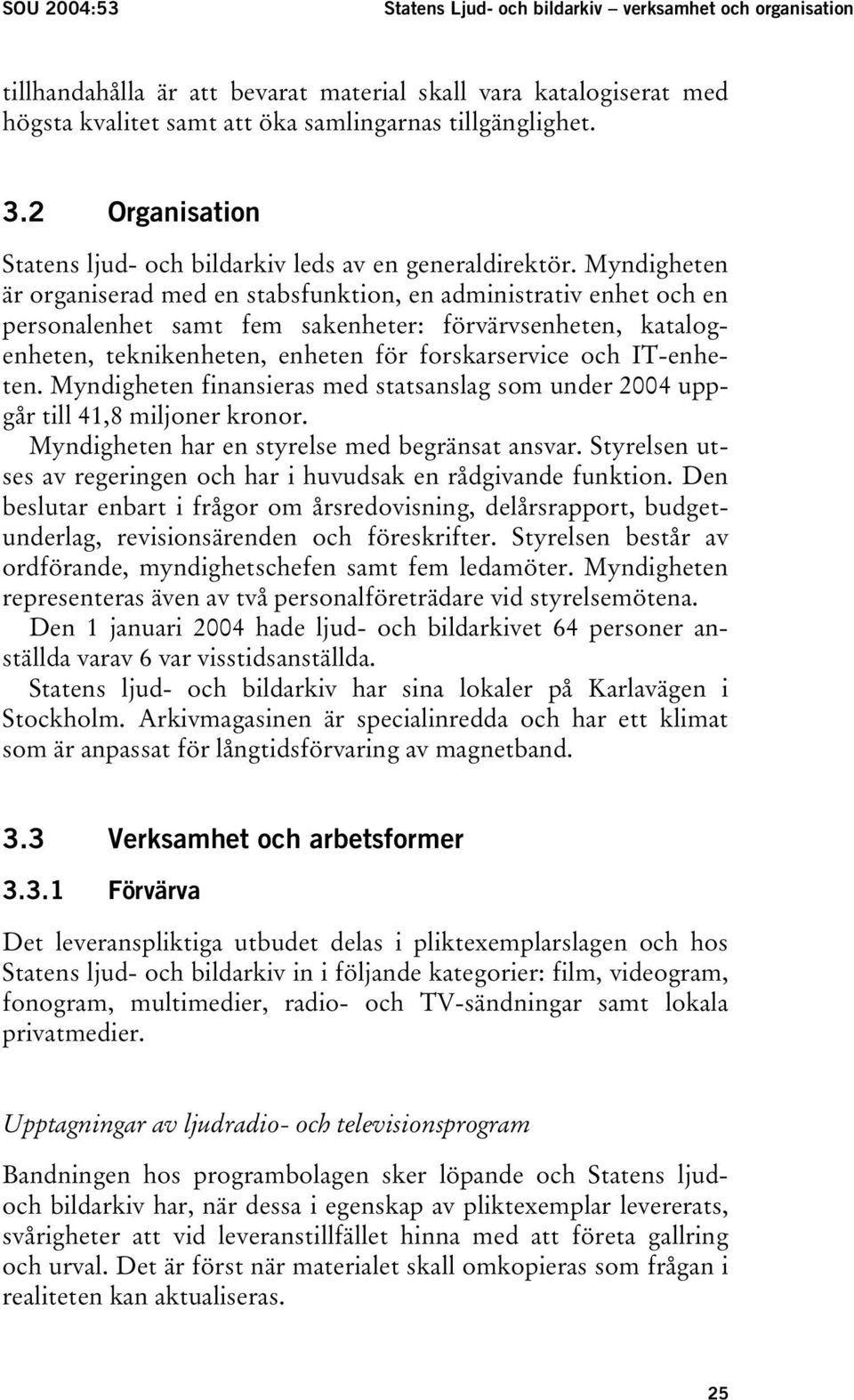 Myndigheten är organiserad med en stabsfunktion, en administrativ enhet och en personalenhet samt fem sakenheter: förvärvsenheten, katalogenheten, teknikenheten, enheten för forskarservice och