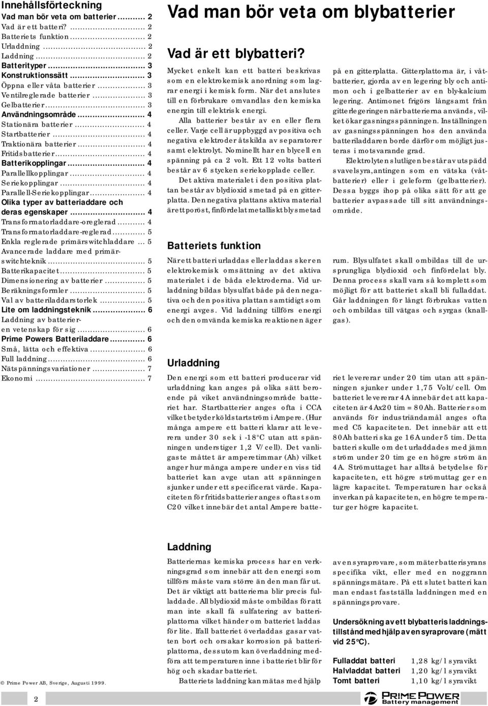 .. 4 Batterikopplingar... 4 Parallellkopplingar... 4 Seriekopplingar... 4 Parallell-Seriekopplingar... 4 Olika typer av batteriaddare och deras egenskaper... 4 Transformatorladdare-oreglerad.