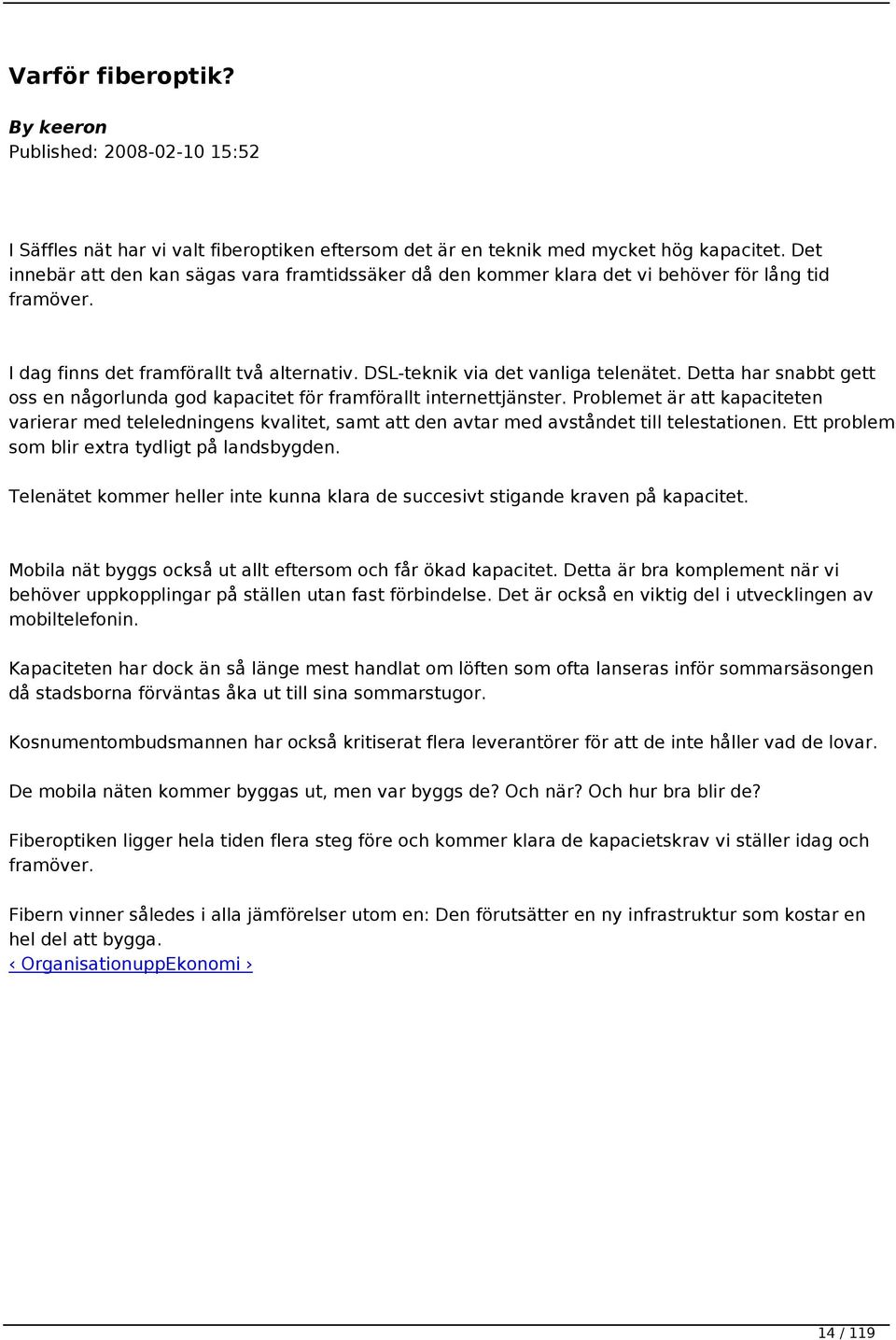 Detta har snabbt gett oss en någorlunda god kapacitet för framförallt internettjänster.