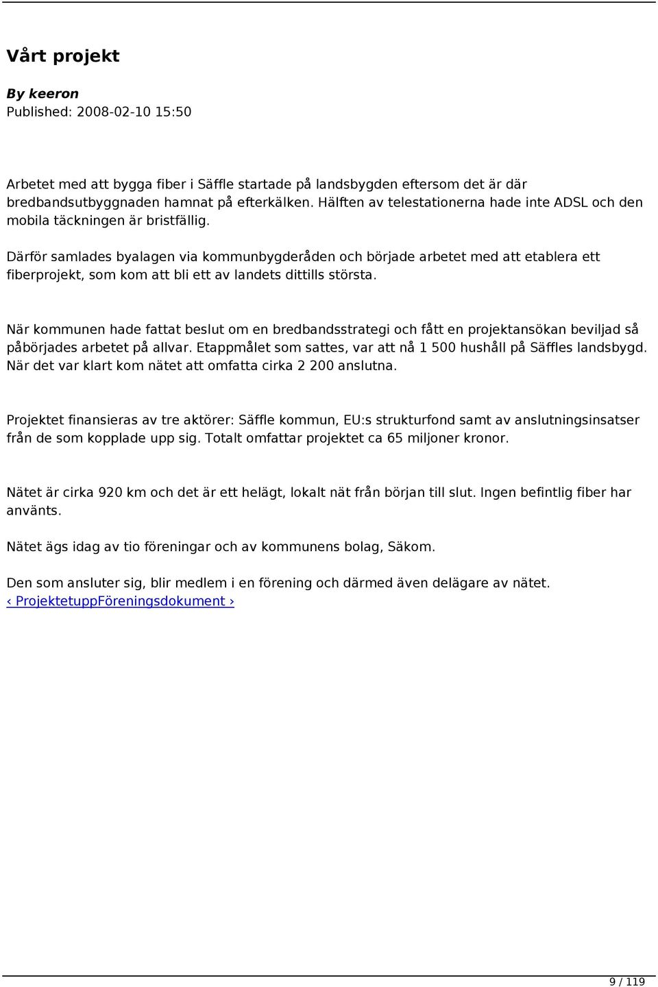 Därför samlades byalagen via kommunbygderåden och började arbetet med att etablera ett fiberprojekt, som kom att bli ett av landets dittills största.