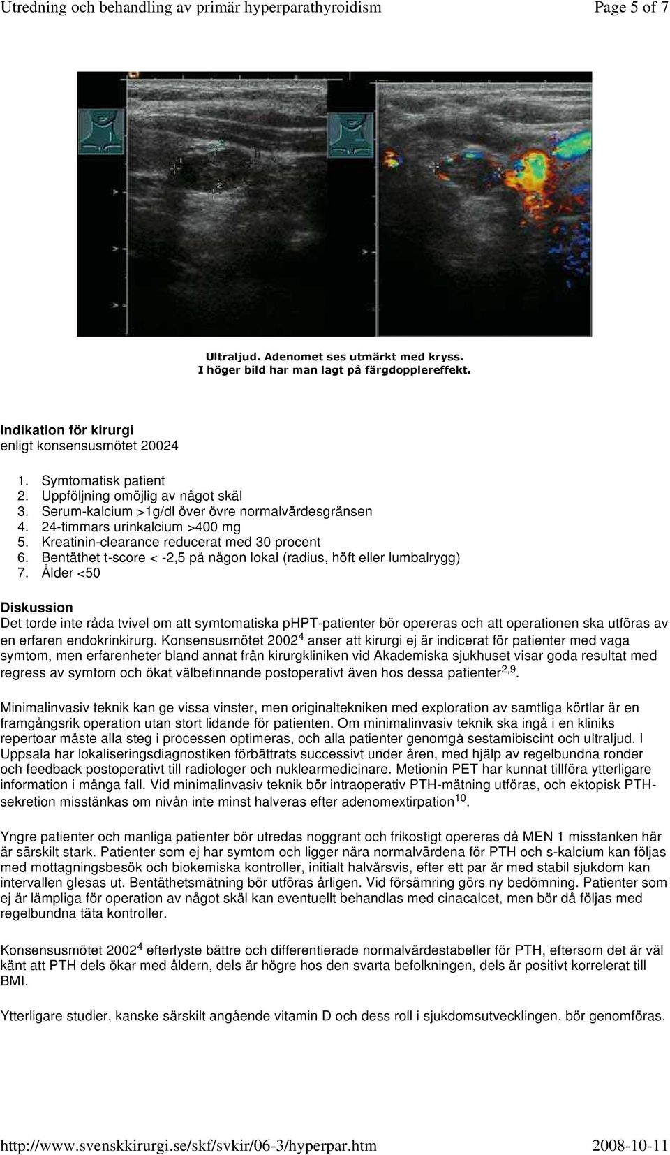 Bentäthet t-score < -2,5 på någon lokal (radius, höft eller lumbalrygg) 7.