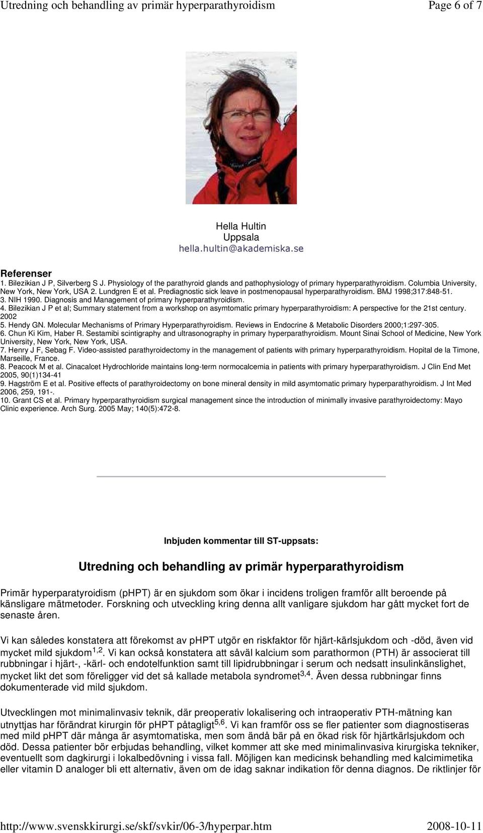 Diagnosis and Management of primary hyperparathyroidism. 4. Bilezikian J P et al; Summary statement from a workshop on asymtomatic primary hyperparathyroidism: A perspective for the 21st century.