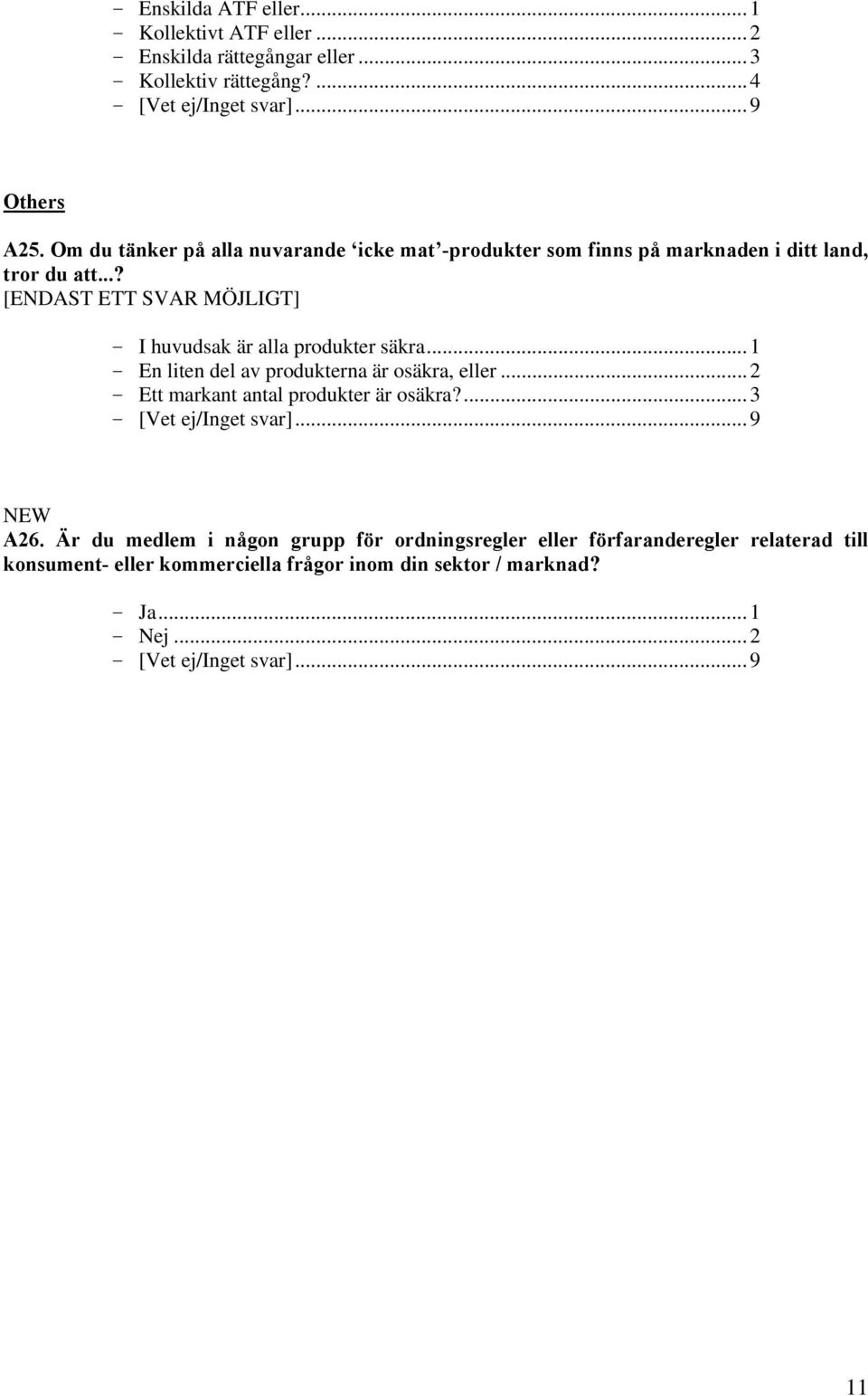 ..? [ENDAST ETT SVAR MÖJLIGT] - I huvudsak är alla produkter säkra...1 - En liten del av produkterna är osäkra, eller.