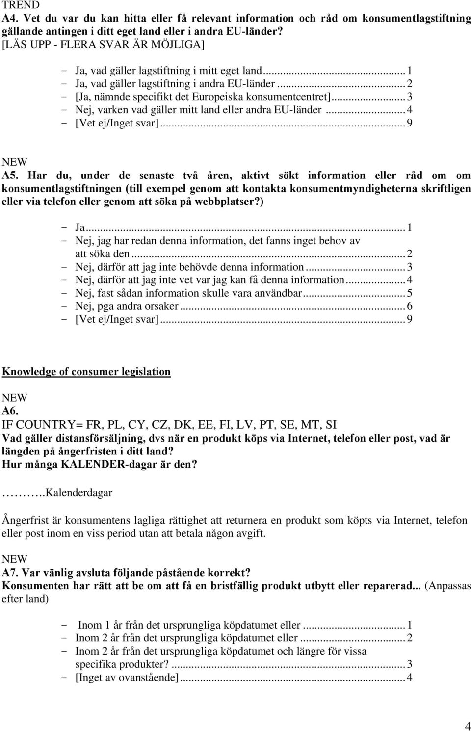 ..3 - Nej, varken vad gäller mitt land eller andra EU-länder...4 A5.