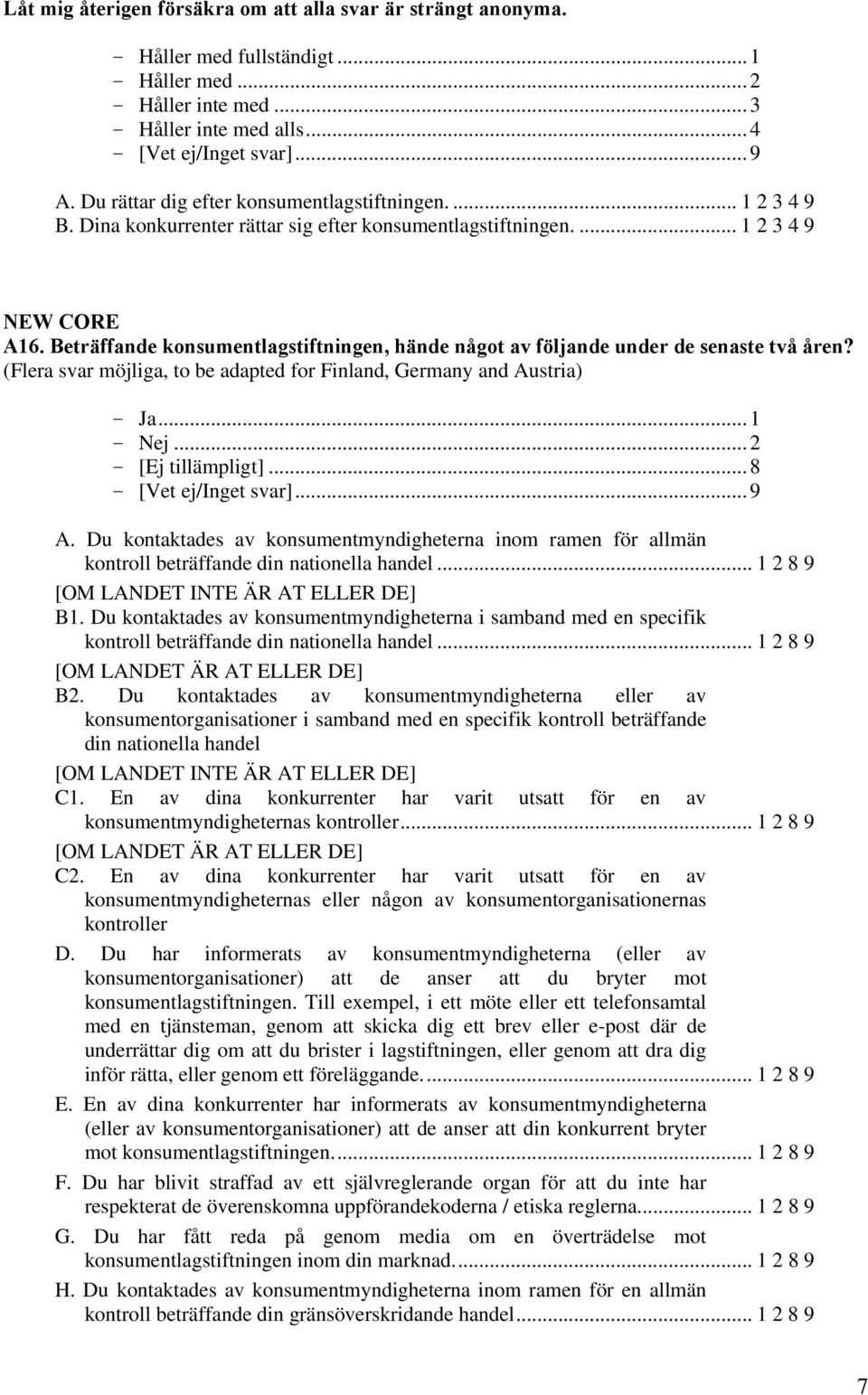 Beträffande konsumentlagstiftningen, hände något av följande under de senaste två åren? (Flera svar möjliga, to be adapted for Finland, Germany and Austria) - Ja...1 - Nej...2 - [Ej tillämpligt]...8 A.