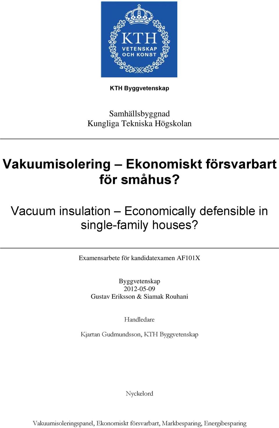 Examensarbete för kandidatexamen AF101X Byggvetenskap 2012-05-09 Gustav Eriksson & Siamak Rouhani