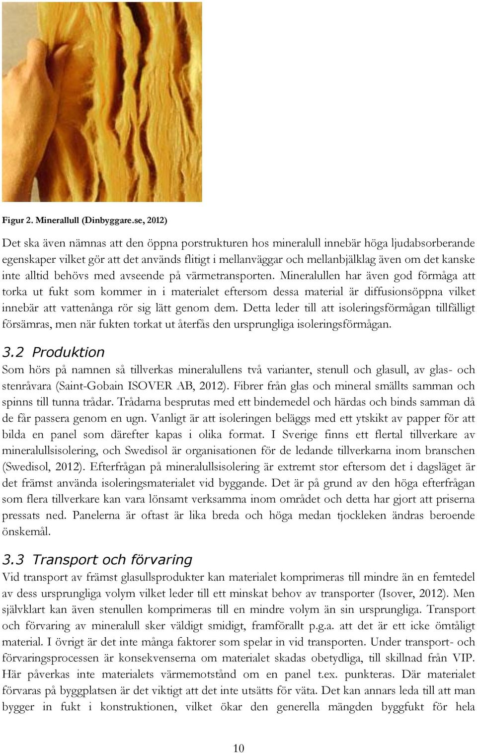 kanske inte alltid behövs med avseende på värmetransporten.