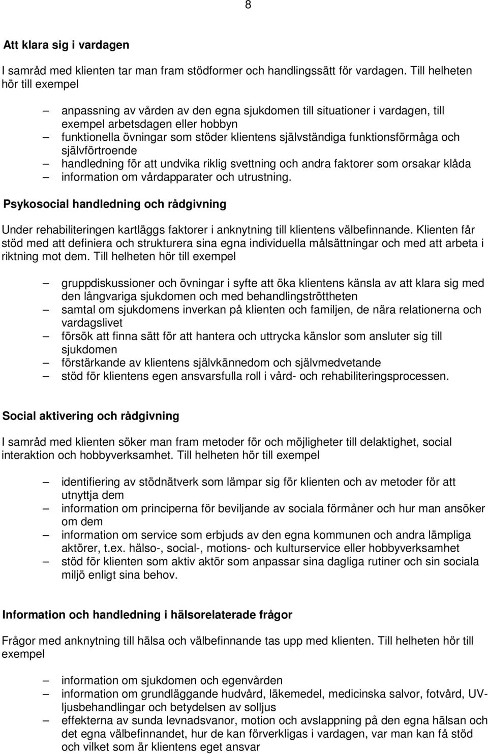 funktionsförmåga och självförtroende handledning för att undvika riklig svettning och andra faktorer som orsakar klåda information om vårdapparater och utrustning.