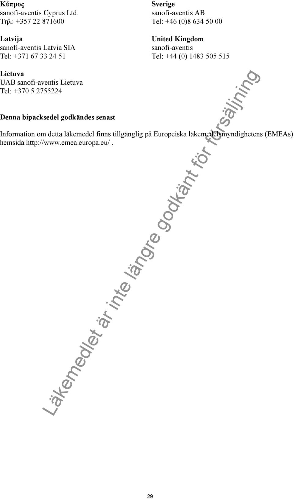 +46 (0)8 634 50 00 United Kingdom sanofi-aventis Tel: +44 (0) 1483 505 515 Lietuva UAB sanofi-aventis Lietuva