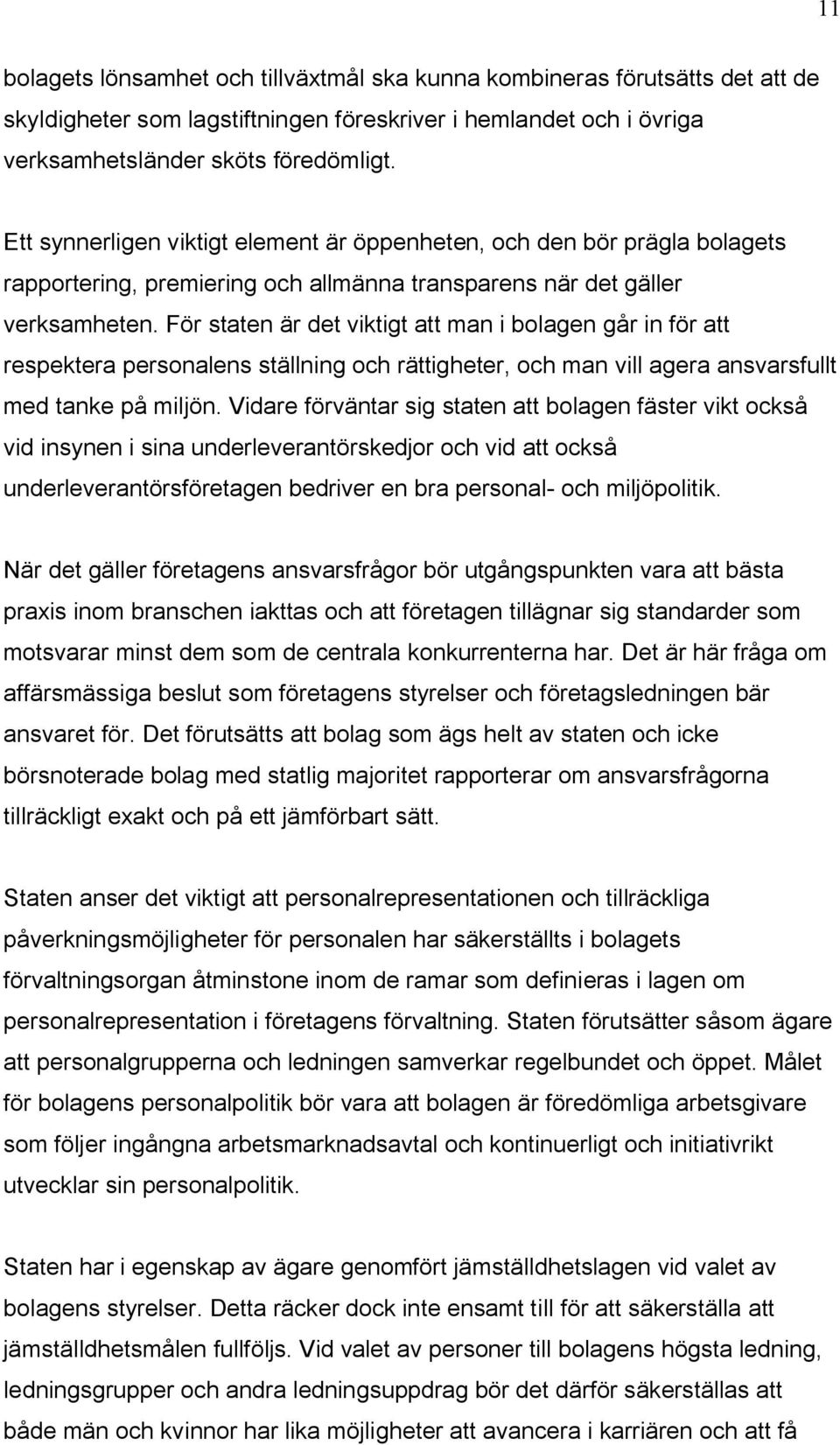 För staten är det viktigt att man i bolagen går in för att respektera personalens ställning och rättigheter, och man vill agera ansvarsfullt med tanke på miljön.