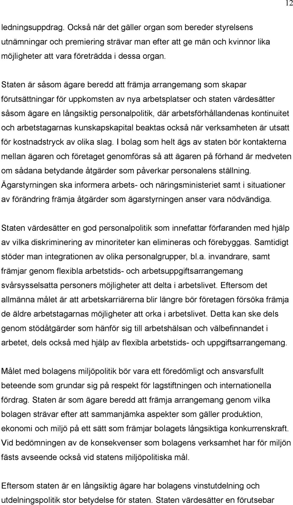 arbetsförhållandenas kontinuitet och arbetstagarnas kunskapskapital beaktas också när verksamheten är utsatt för kostnadstryck av olika slag.