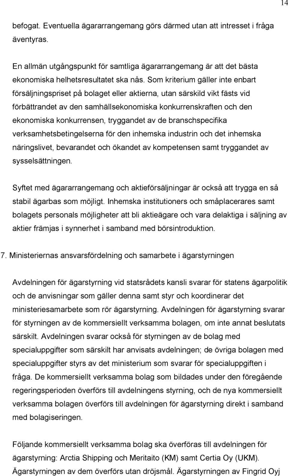tryggandet av de branschspecifika verksamhetsbetingelserna för den inhemska industrin och det inhemska näringslivet, bevarandet och ökandet av kompetensen samt tryggandet av sysselsättningen.