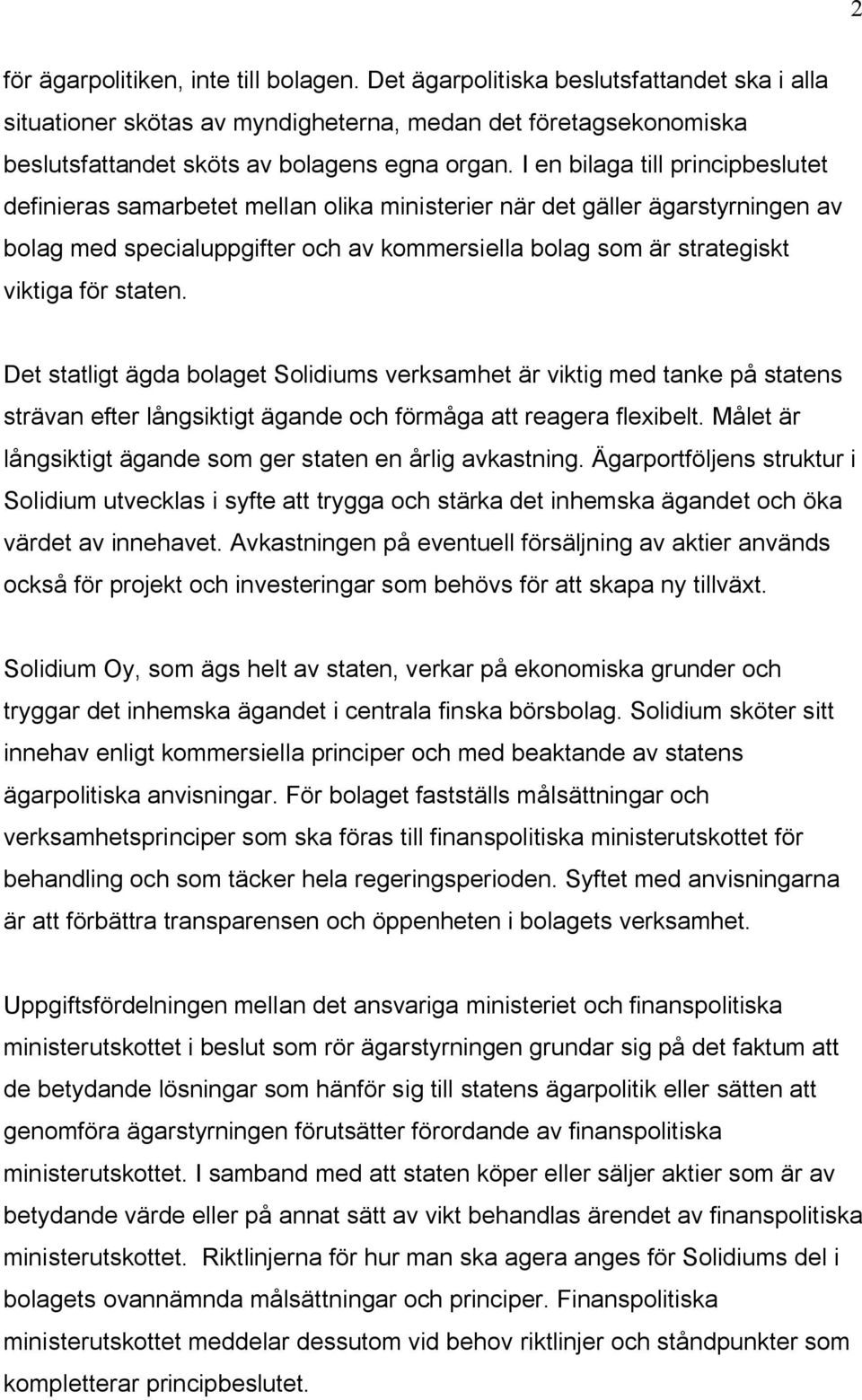 staten. Det statligt ägda bolaget Solidiums verksamhet är viktig med tanke på statens strävan efter långsiktigt ägande och förmåga att reagera flexibelt.