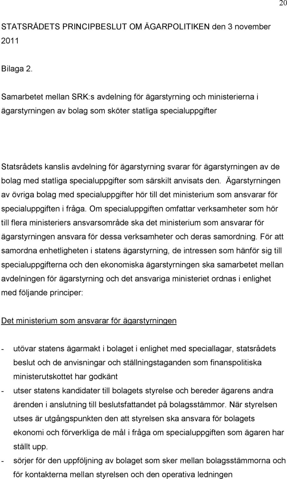 ägarstyrningen av de bolag med statliga specialuppgifter som särskilt anvisats den.