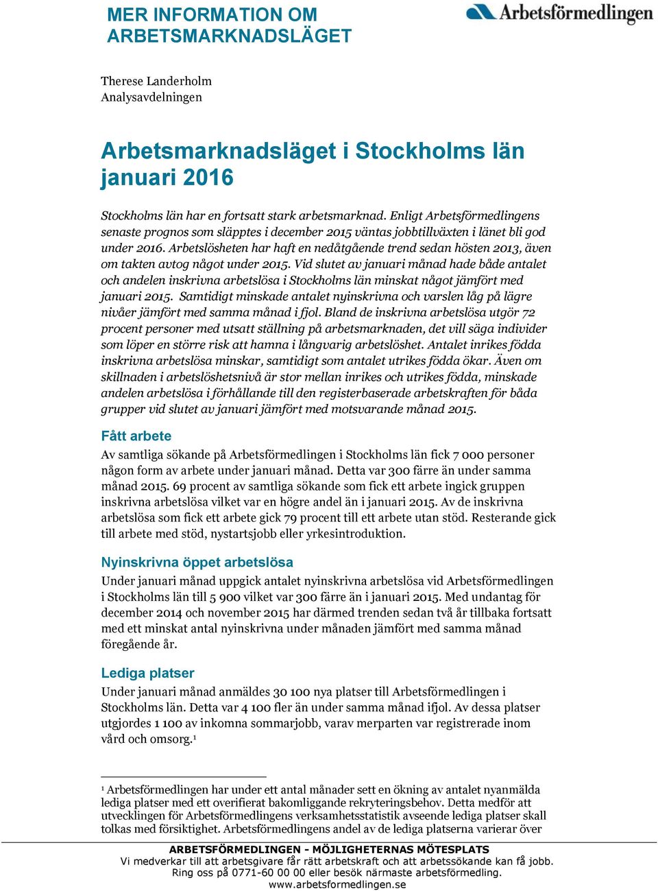 Arbetslösheten har haft en nedåtgående trend sedan hösten 2013, även om takten avtog något under 2015.