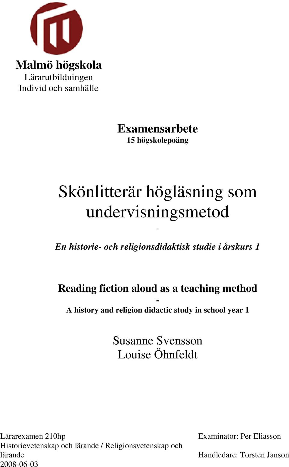 method - A history and religion didactic study in school year 1 Susanne Svensson Louise Öhnfeldt Lärarexamen 210hp