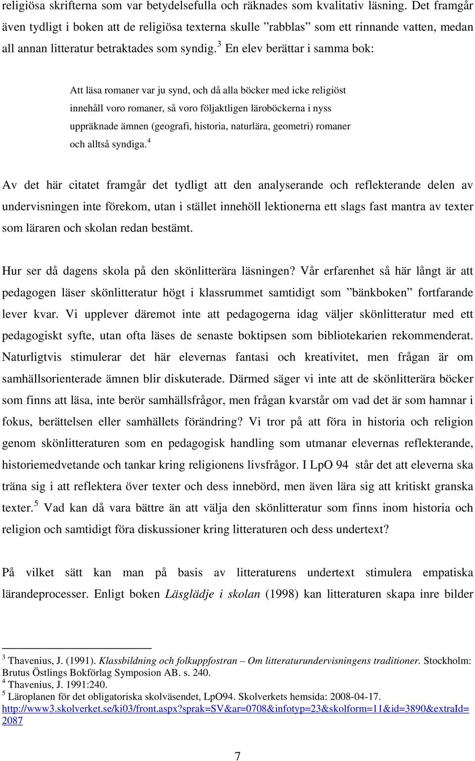 3 En elev berättar i samma bok: Att läsa romaner var ju synd, och då alla böcker med icke religiöst innehåll voro romaner, så voro följaktligen läroböckerna i nyss uppräknade ämnen (geografi,