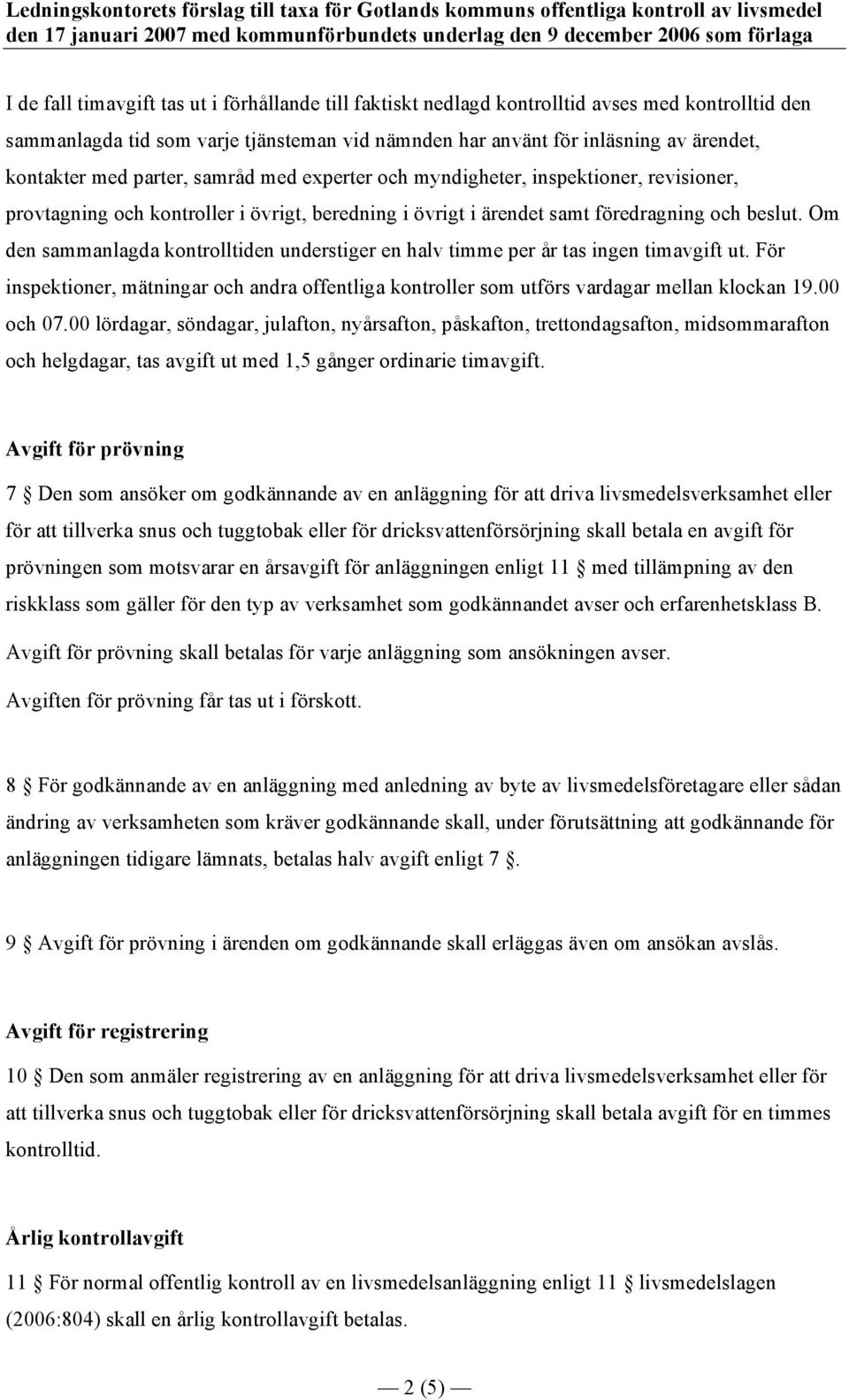 experter och myndigheter, inspektioner, revisioner, provtagning och kontroller i övrigt, beredning i övrigt i ärendet samt föredragning och beslut.