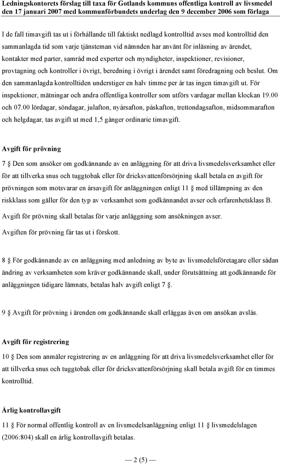 experter och myndigheter, inspektioner, revisioner, provtagning och kontroller i övrigt, beredning i övrigt i ärendet samt föredragning och beslut.