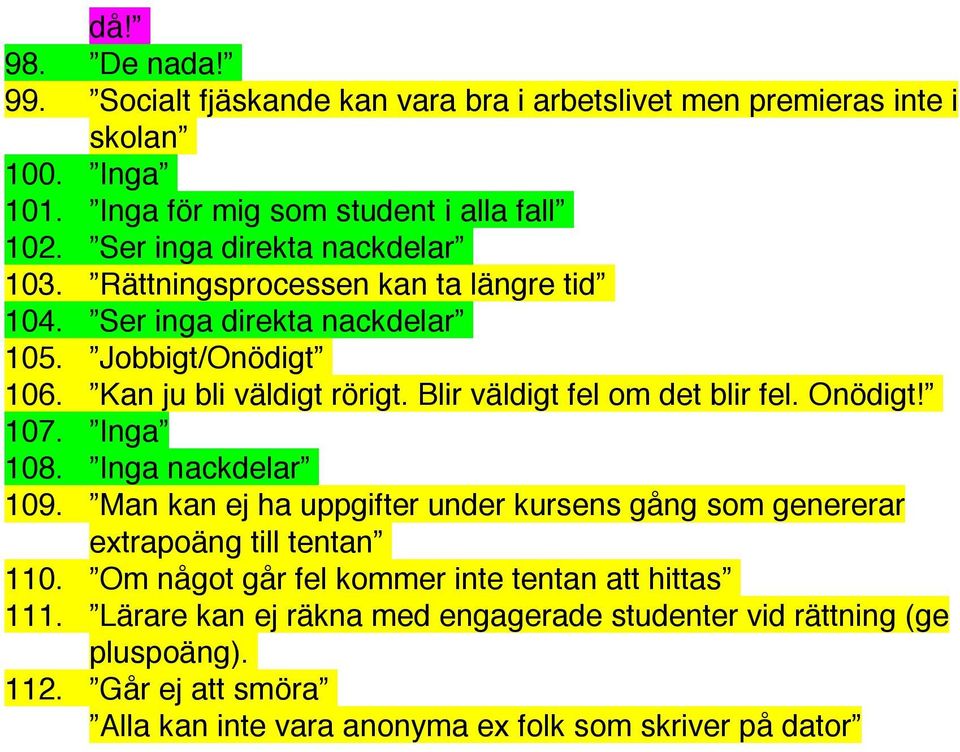 Blir väldigt fel om det blir fel. Onödigt! 107. Inga 108. Inga nackdelar 109. Man kan ej ha uppgifter under kursens gång som genererar extrapoäng till tentan 110.