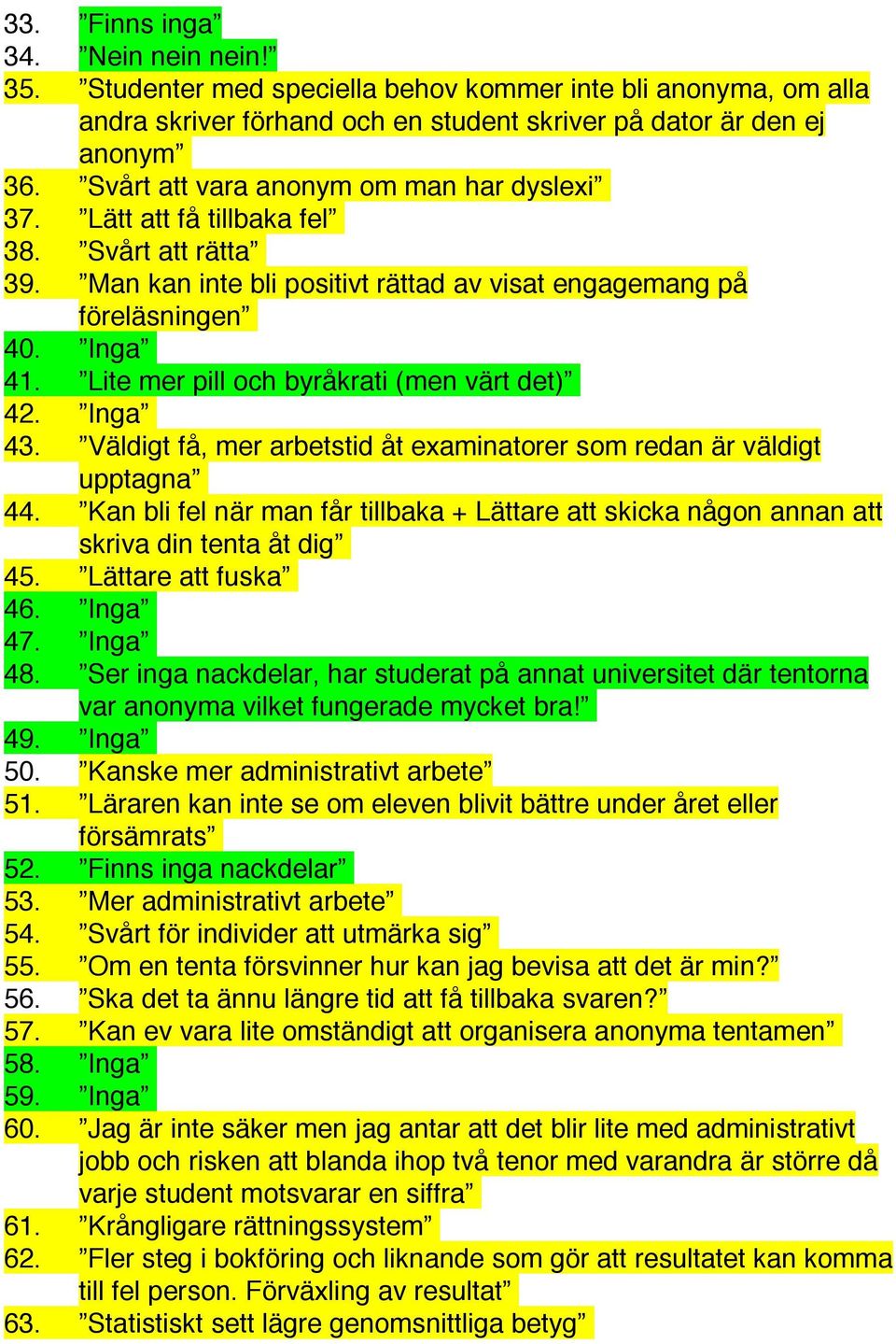 Lite mer pill och byråkrati (men värt det) 42. Inga 43. Väldigt få, mer arbetstid åt examinatorer som redan är väldigt upptagna 44.