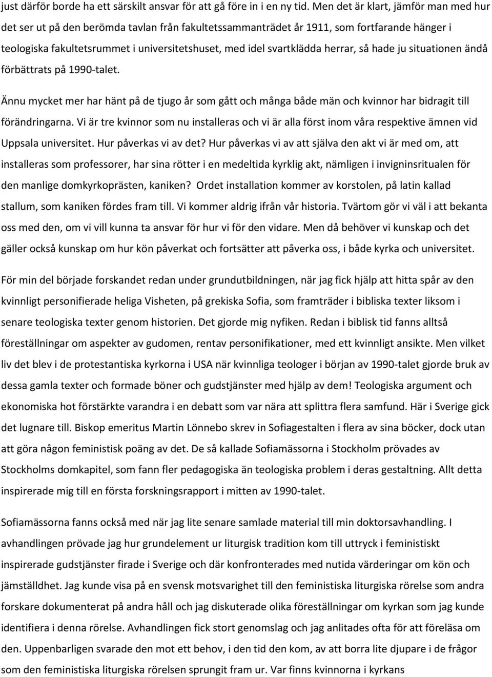 herrar, så hade ju situationen ändå förbättrats på 1990-talet. Ännu mycket mer har hänt på de tjugo år som gått och många både män och kvinnor har bidragit till förändringarna.