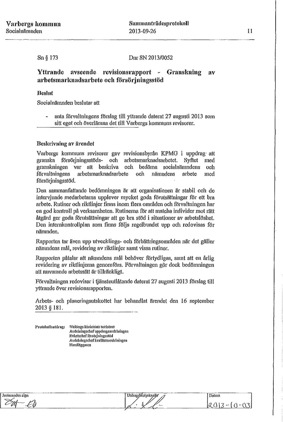 Beskrivning av ärendet Varbergs kommuns revisorer gav revisionsbyrån KPMG i uppdrag att granska försö1jningsstöds- och arbetsmarknadsarbetet.