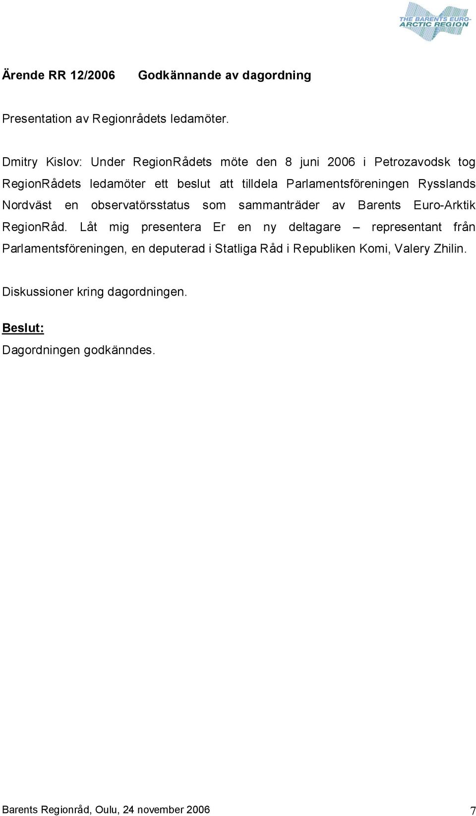 Parlamentsföreningen Rysslands Nordväst en observatörsstatus som sammanträder av Barents Euro Arktik RegionRåd.