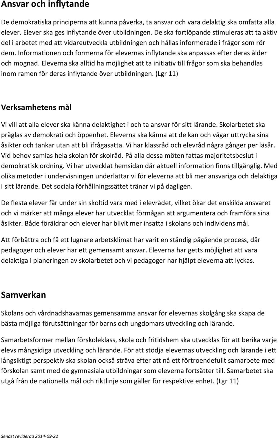 Informationen och formerna för elevernas inflytande ska anpassas efter deras ålder och mognad.