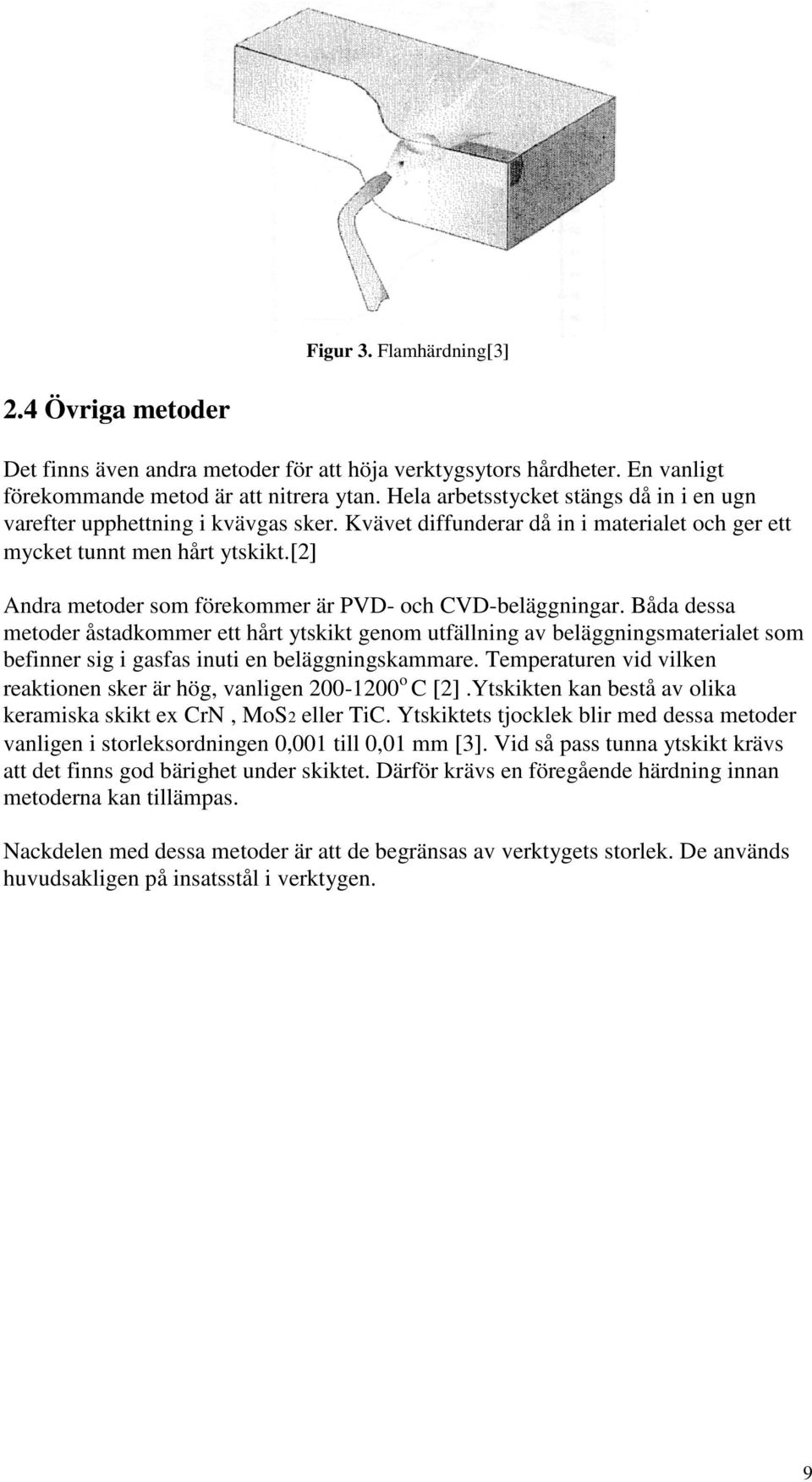 [2] Andra metoder som förekommer är PVD- och CVD-beläggningar.