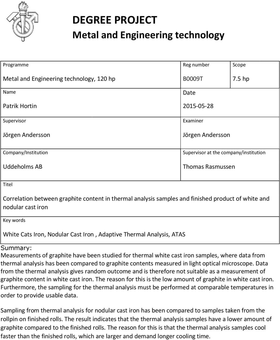 between graphite content in thermal analysis samples and finished product of white and nodular cast iron Key words White Cats Iron, Nodular Cast Iron, Adaptive Thermal Analysis, ATAS Summary: