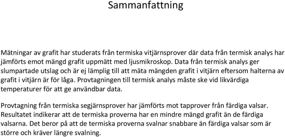 Provtagningen till termisk analys måste ske vid likvärdiga temperaturer för att ge användbar data.